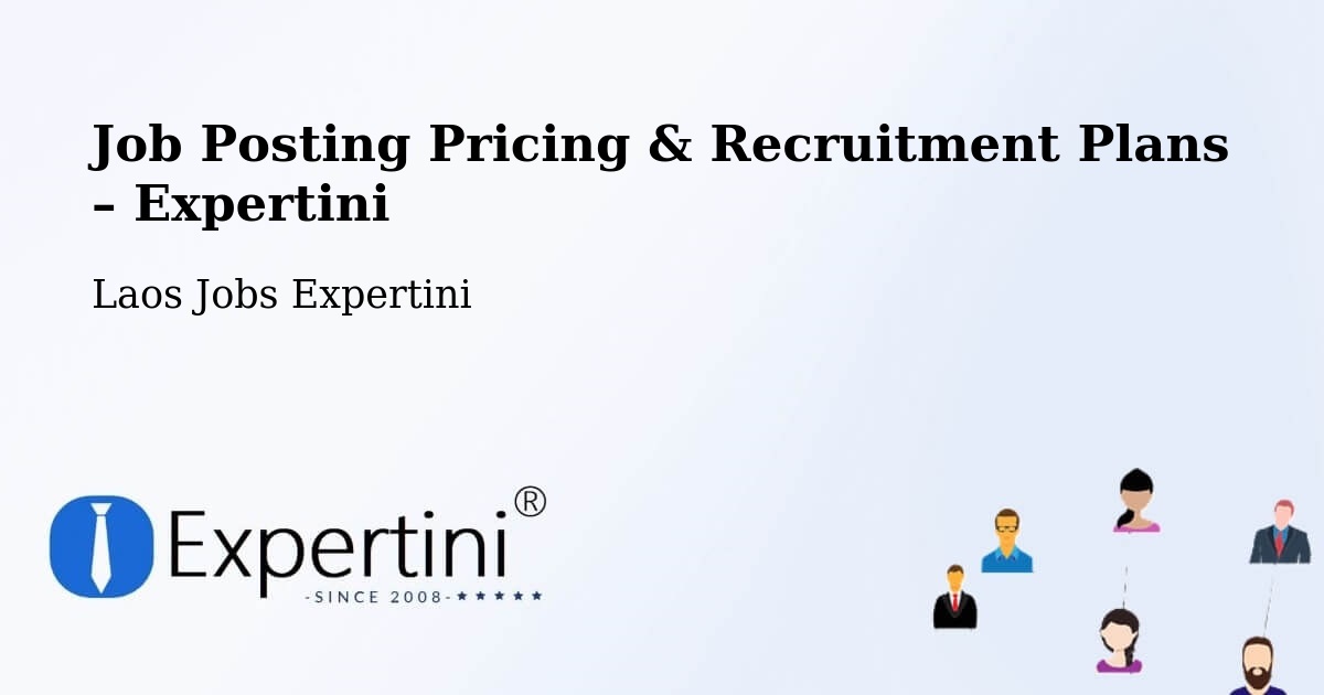 Job Posting Pricing & Recruitment Plans – Muang Thakhèk - Muang Thakhèk, Laos Jobs Expertini
